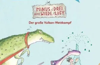 Kostenlos: Erst Ich ein Stück Dann Du – Minus drei und die Wilde Lucy – der Große Vulkan-Wettkampf (E-Book)