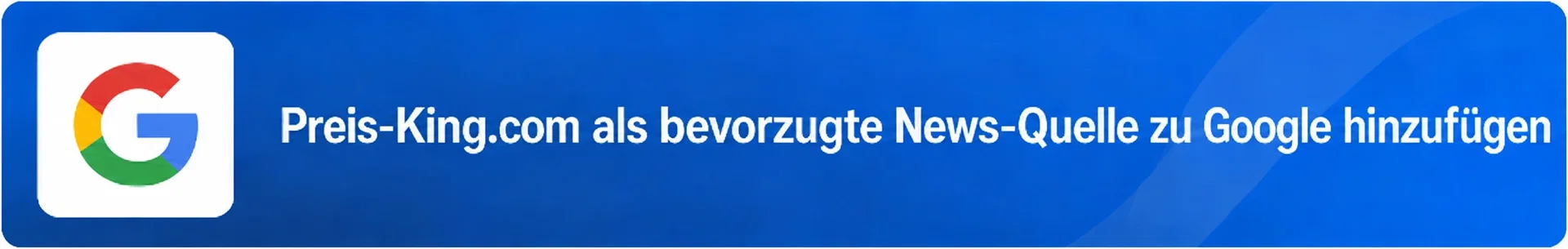 Preis-King.com als bevorzugte News-Quelle zu Google hinzufügen