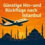 Günstige Hin/ Rückflüge nach Istanbul ab 76 € inkl. Handgepäck im Mai