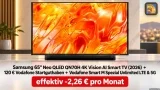 Samsung Tarife: Samsung 65″ Neo QLED QN70H 4K Vision AI Smart TV (2026) + 120 € Vodafone Startguthaben + Vodafone Smart M Spezial Unlimited LTE & 5G für 44,99 € / Monat + 44,99 € einmalig
